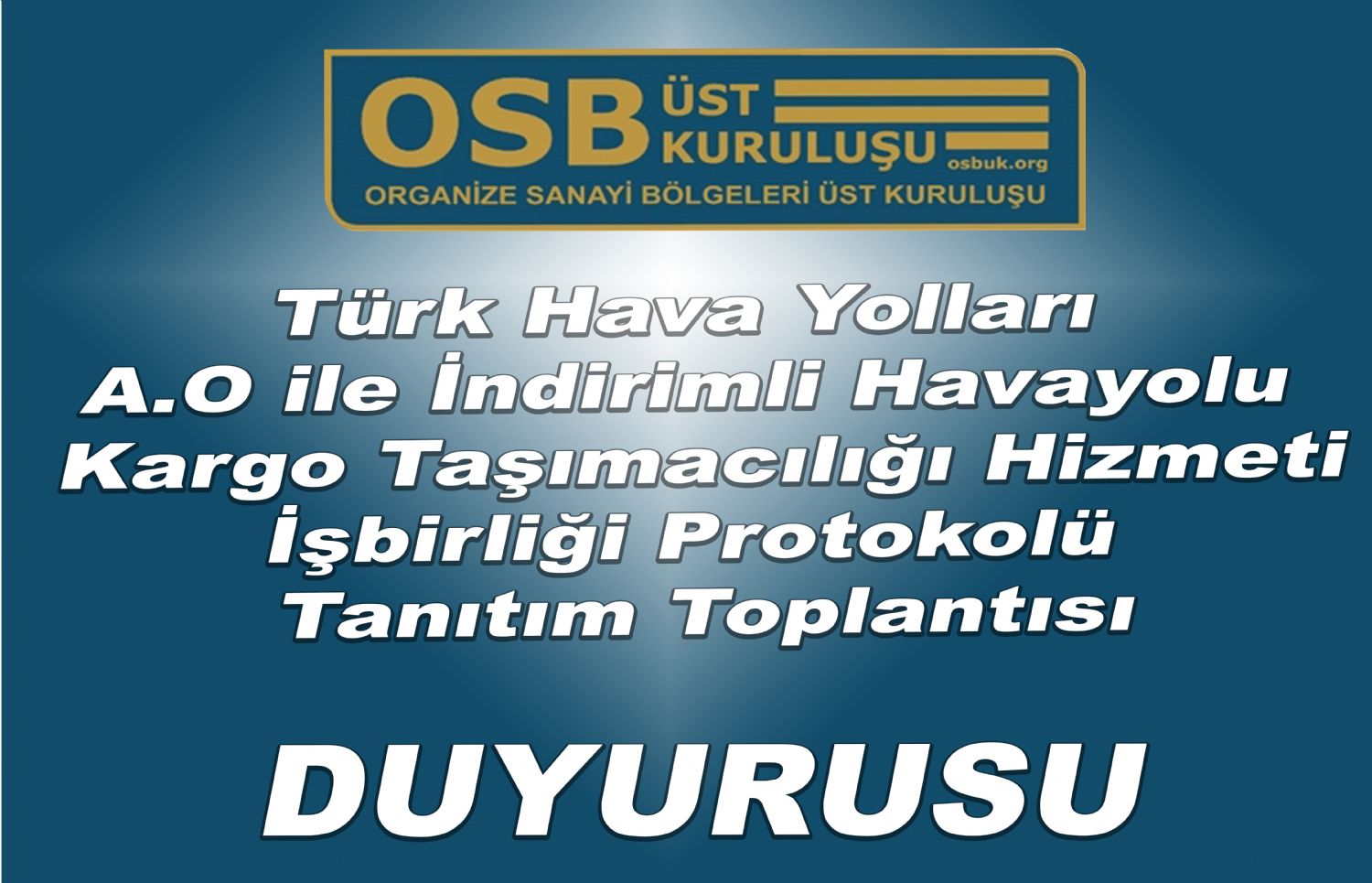 OSBÜK Türk Hava Yolları A.O ile İndirimli Havayolu Kargo Taşımacılığı Hizmeti İşbirliği Protokolü Tanıtım Toplantısı Duyurusu 