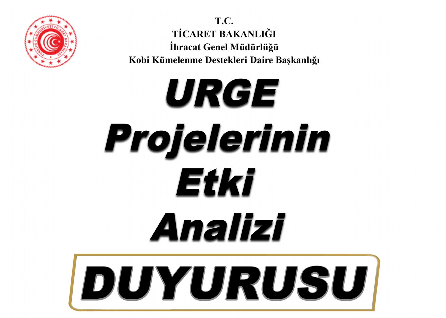 T.C. Ticaret Bakanlığı İhracat Genel Müdürlüğü Kobi Kümelenme Destekleri Dairesi Başkanlığı URGE Projelerinin Etki Analizi Duyurusu 