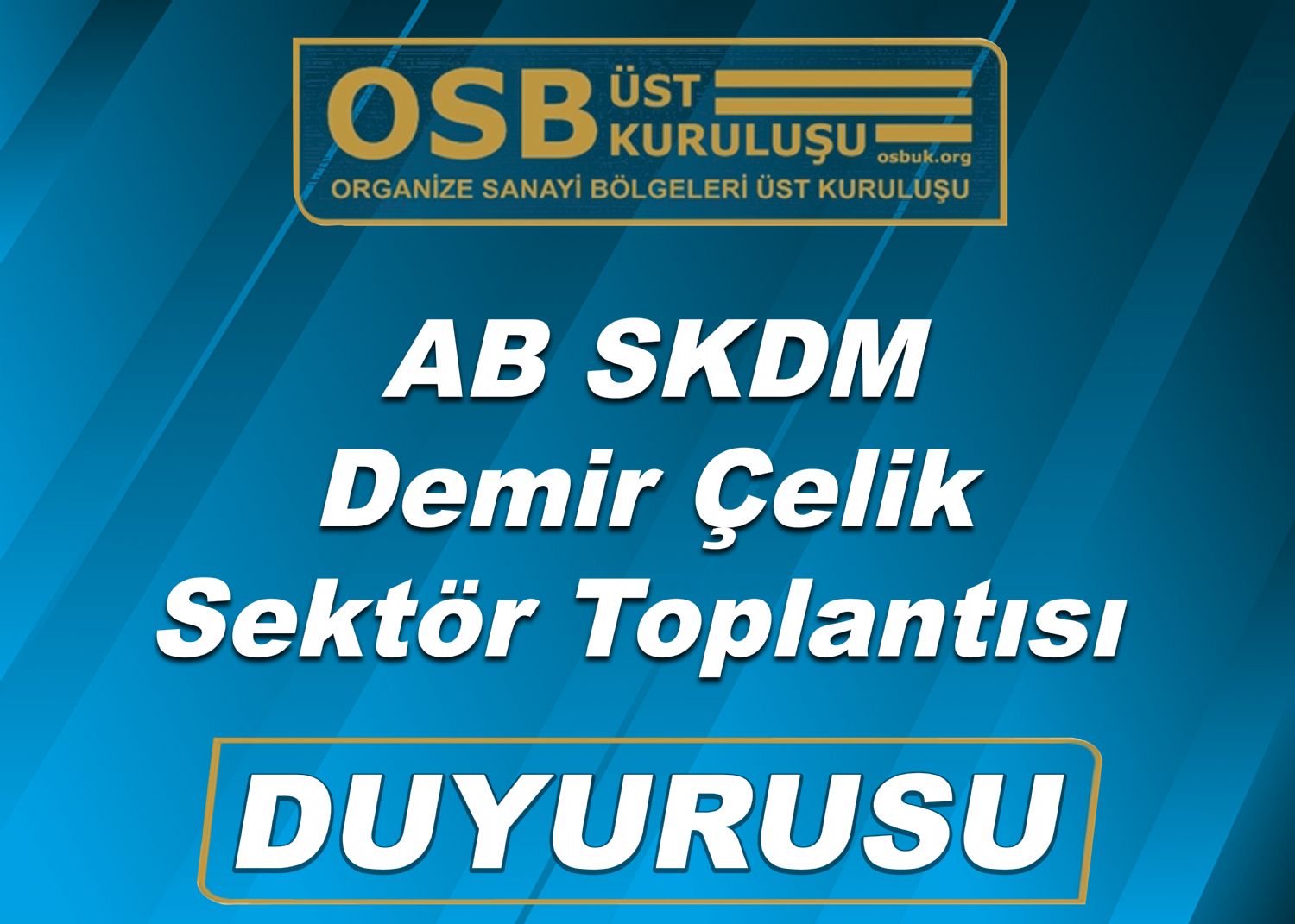 OSBÜK AB SKDM - Demir Çelik Sektör Toplantısı Duyurusu 