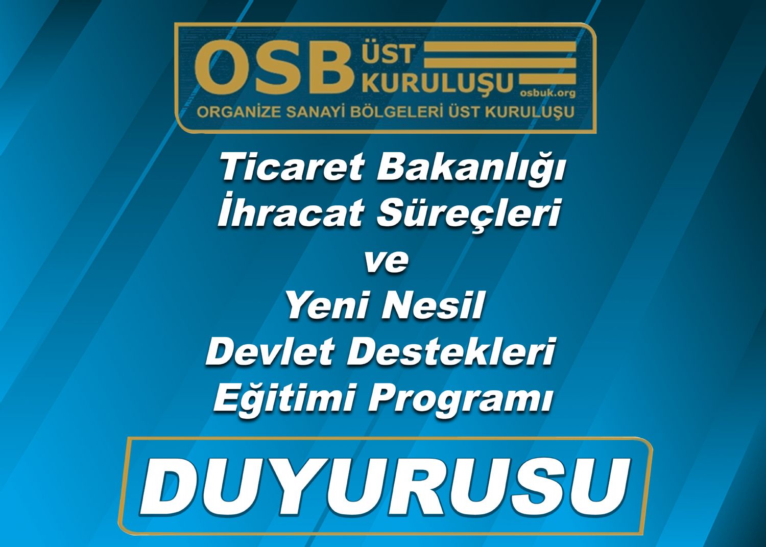 OSBÜK Ticaret Bakanlığı İhracat Süreçleri ve Yeni Nesil Devlet Destekleri Eğitimi Programı Duyurusu