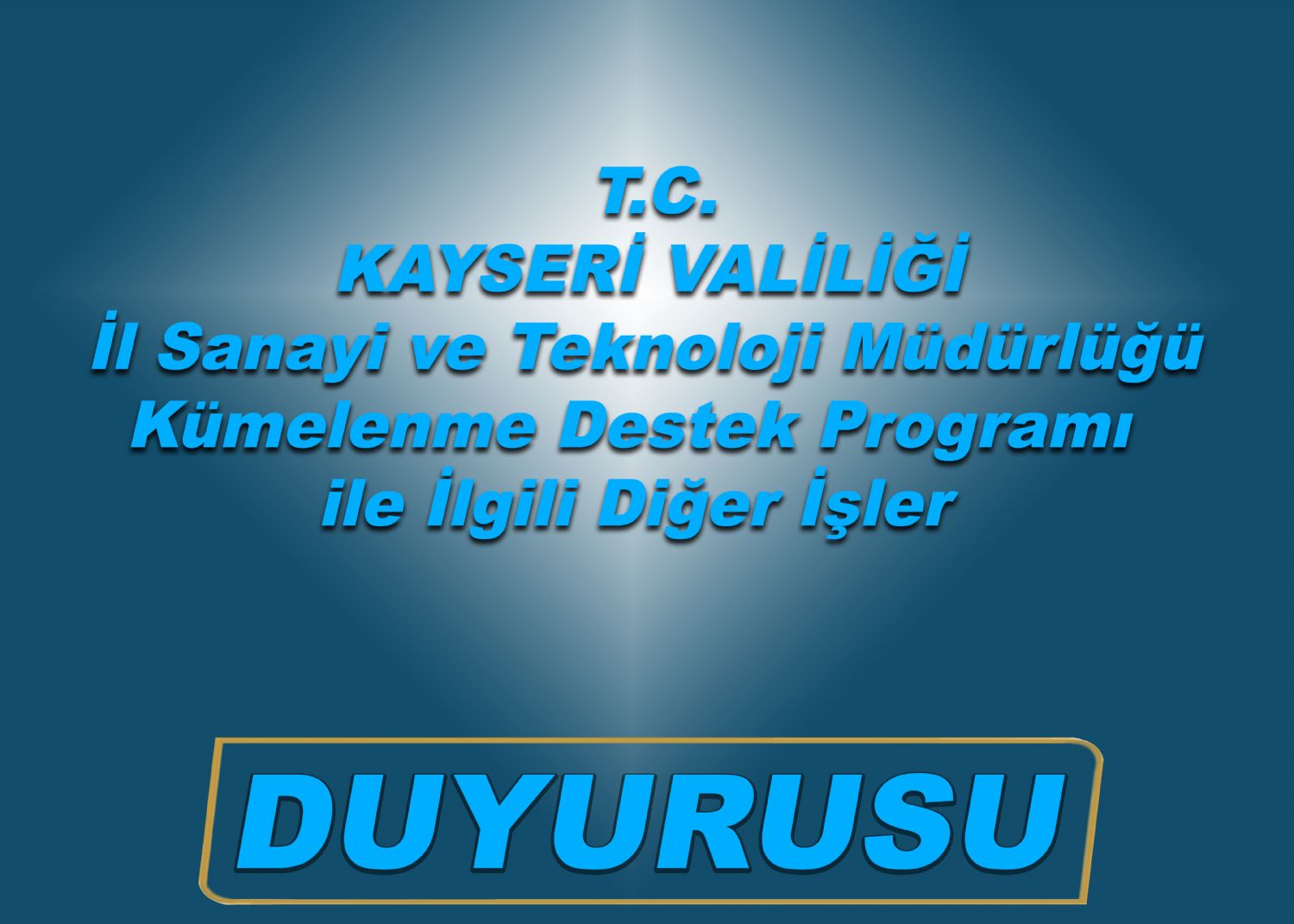 T.C. KAYSERİ VALİLİĞİ İl Sanayi ve Teknoloji Müdürlüğü Kümelenme Destek Programı ile İlgili Diğer İşler Duyurusu