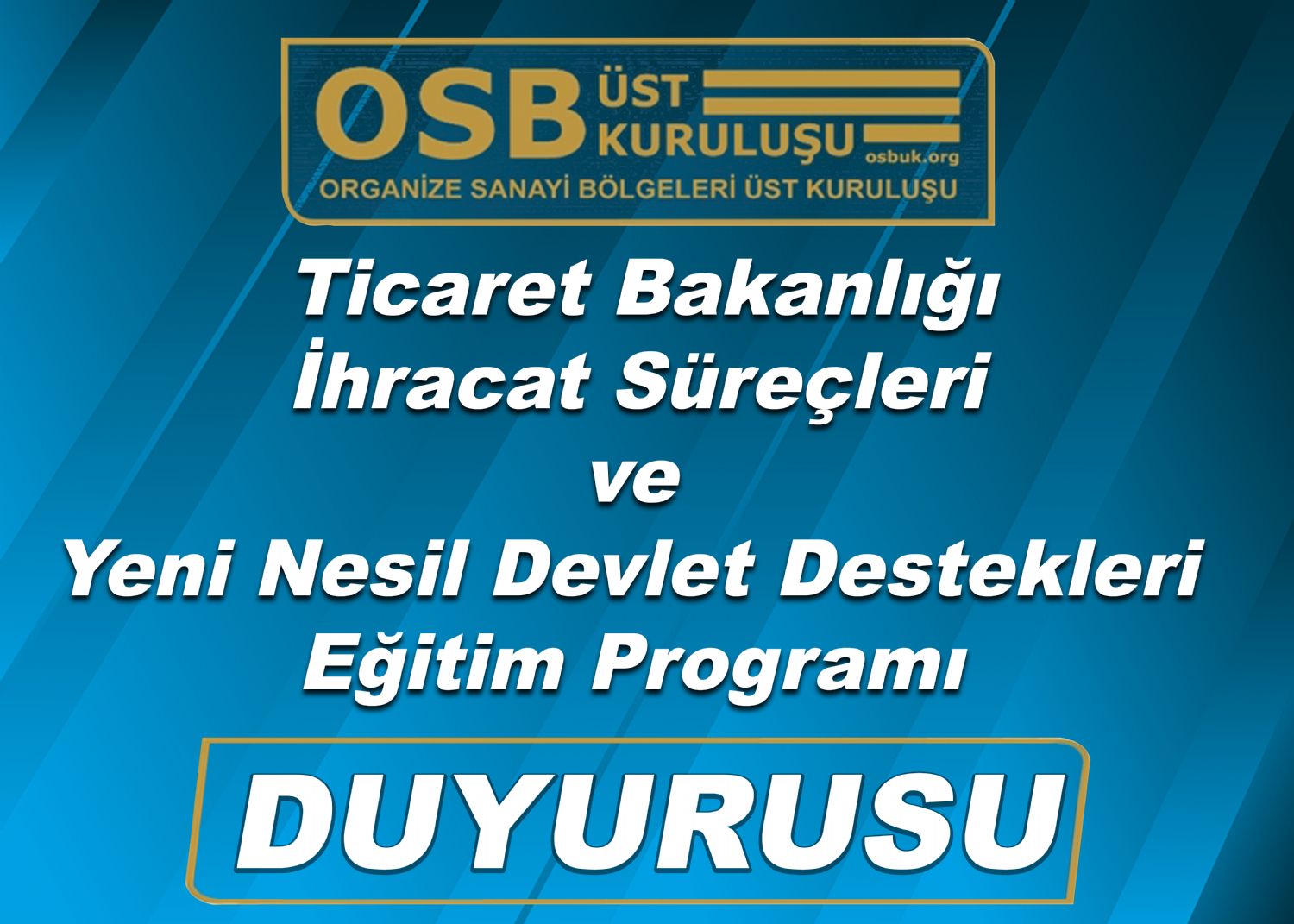 OSBÜK Ticaret Bakanlığı İhracat Süreçleri ve Yeni Nesil Devlet Destekleri Eğitim Programı Duyurusu