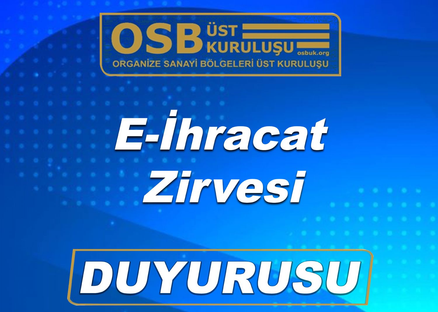 OSBÜK  E-İhracat Zirvesi Duyurusu