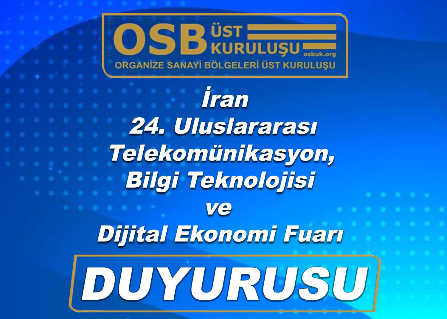 OSBÜK İran 24. Uluslararası Telekomünikasyon, Bilgi Teknolojisi ve Dijital Ekonomi Fuarı Duyurusu