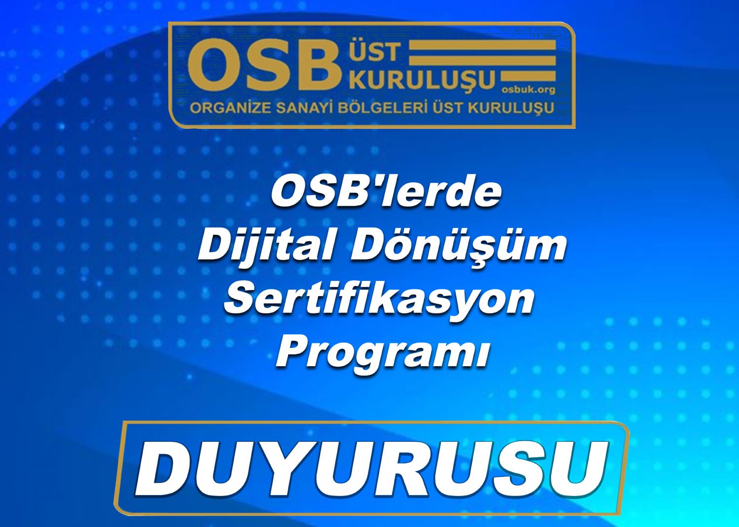 OSBÜK OSB'lerde Dijital Dönüşüm Sertifikasyon Programı Duyurusu