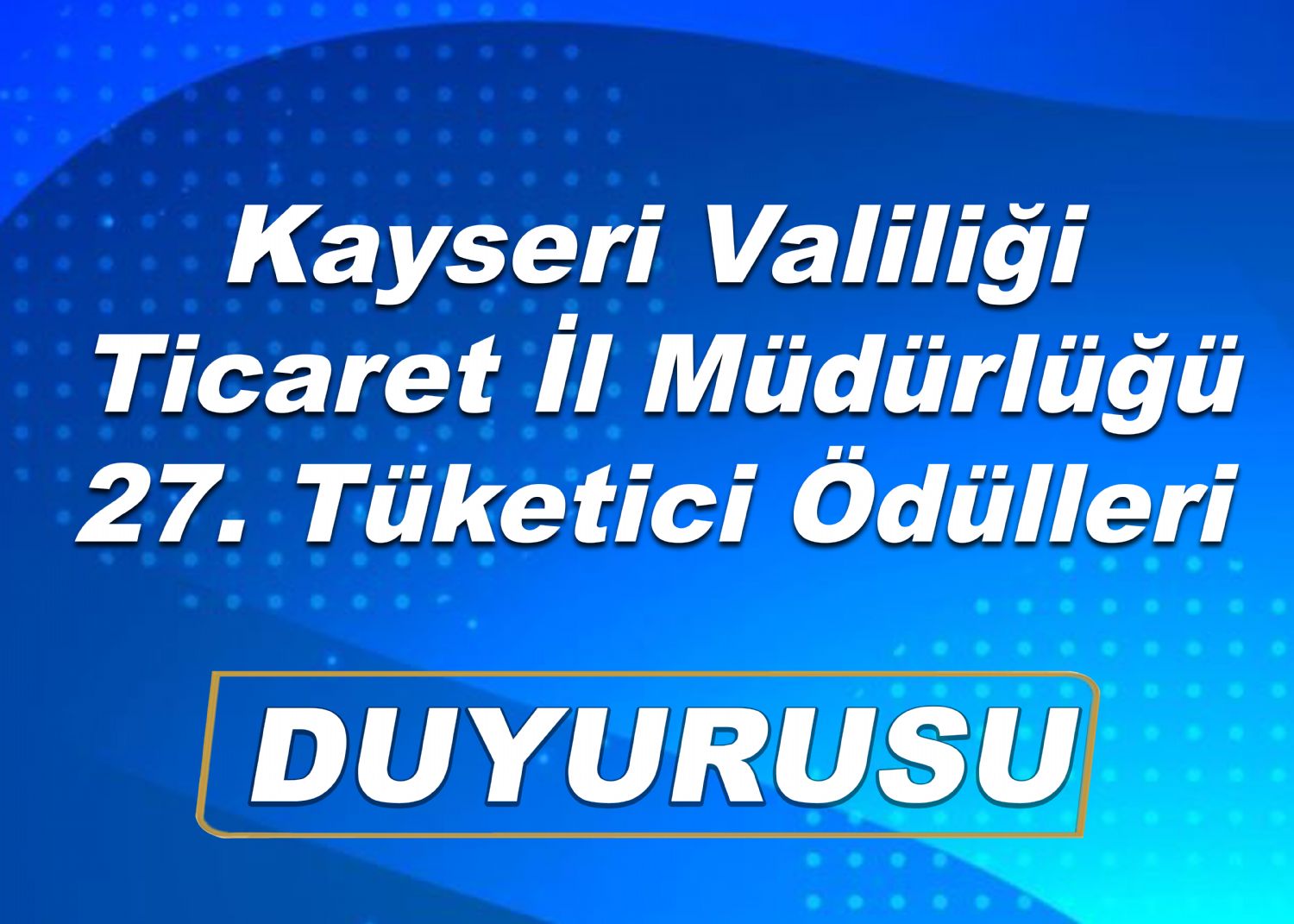 Kayseri Valiliği  Ticaret İl Müdürlüğü 27. Tüketici Ödülleri Duyurusu