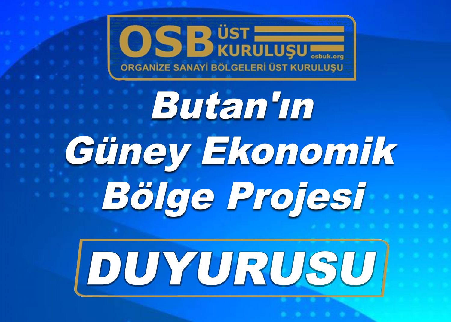 OSBÜK Butan'ın Güney Ekonomik Bölge Projesi Duyurusu