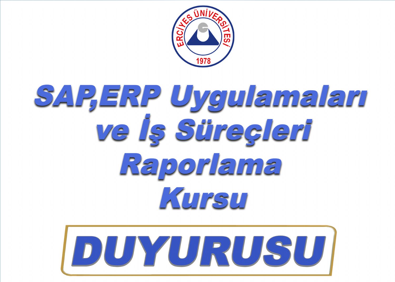 Erciyes Üniversitesi SAP,ERP Uygulamaları  ve İş  Süreçleri Raporlama Kursu Duyurusu 