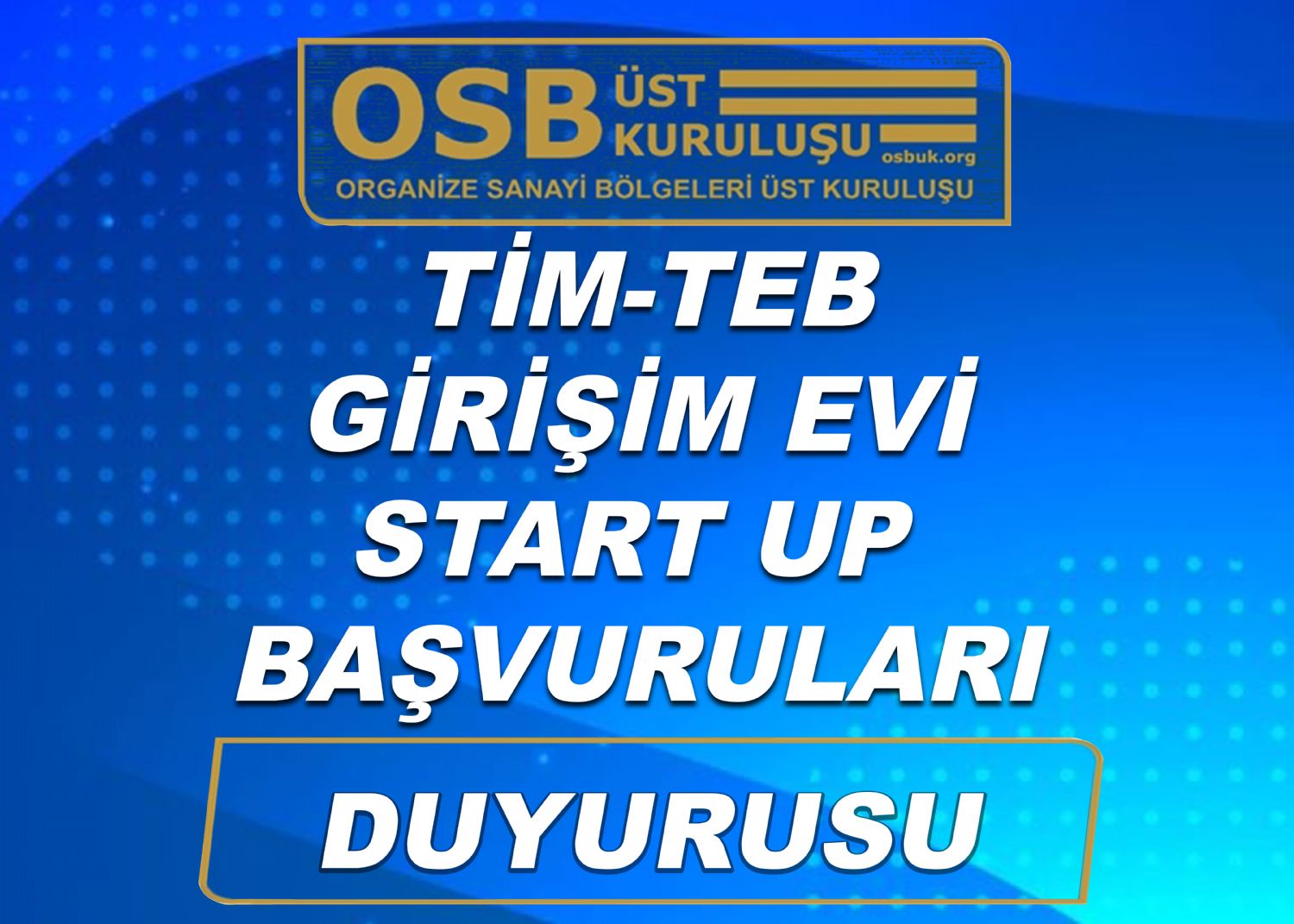 OSBÜK TİM-TEB GİRİŞİM EVİ START UP BAŞVURULARI DUYURUSU