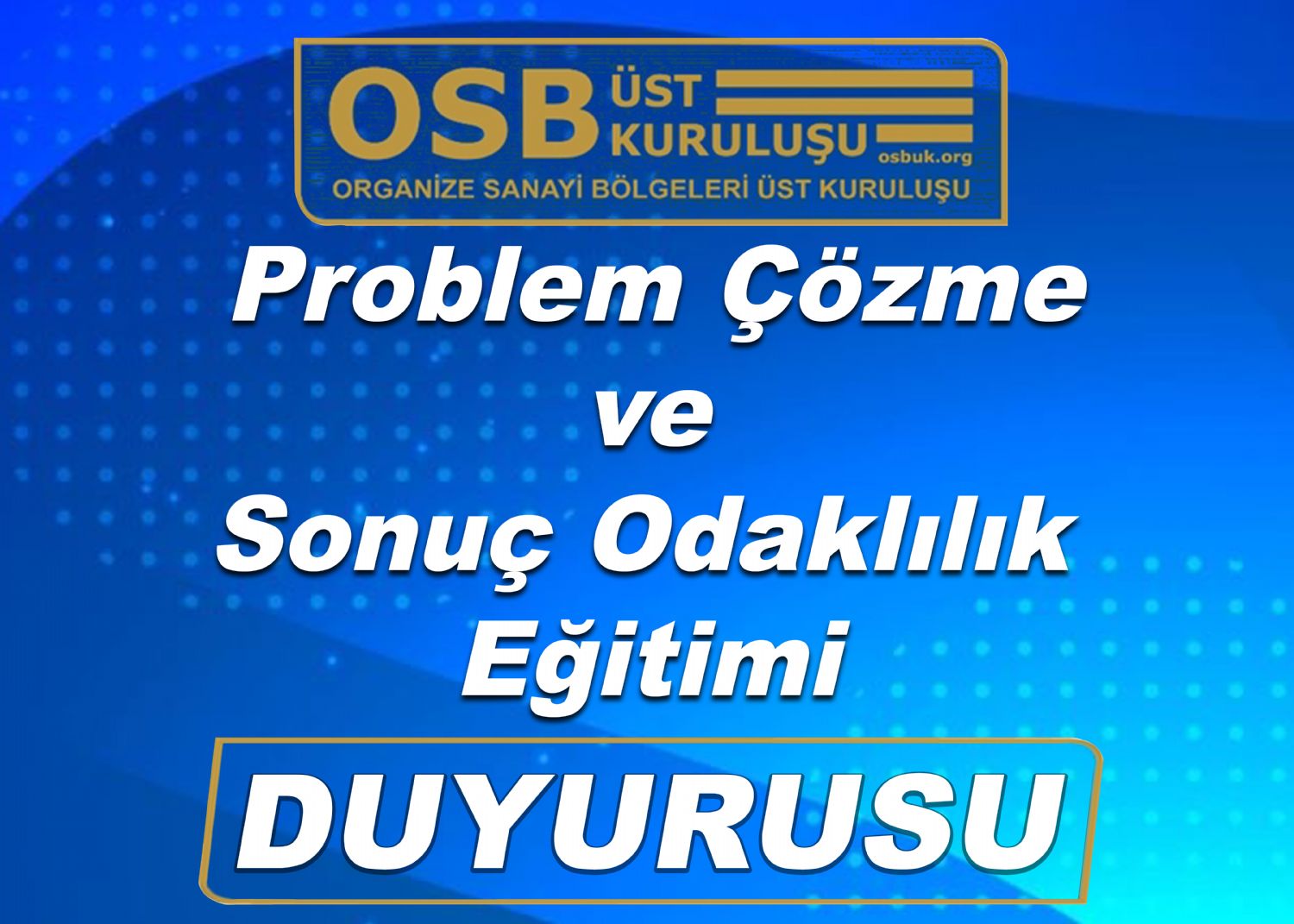 OSBÜK Problem Çözme ve Sonuç Odaklılık Eğitimi Duyurusu