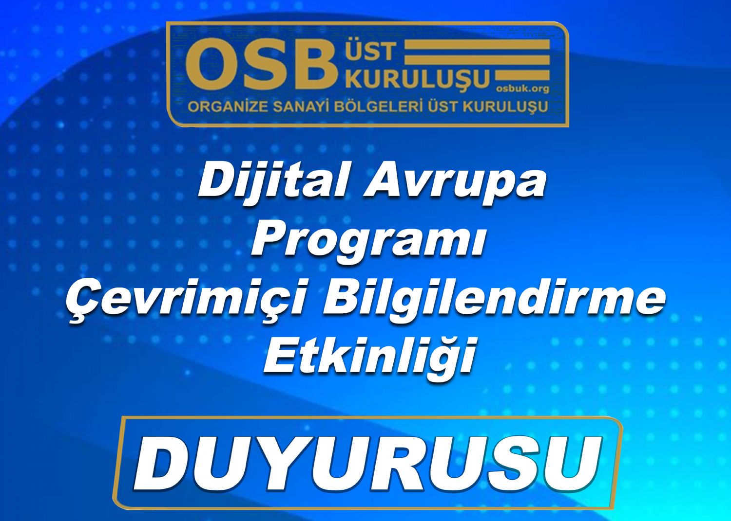 OSBÜK Dijital Avrupa Programı Çevrimiçi Bilgilendirme Etkinliği Duyurusu